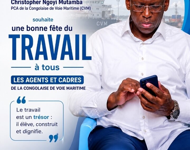 Fête du Travail : Message de Christopher Ngoyi Mutamba, PCA de la Congolaise de Voie Maritime (CVM)