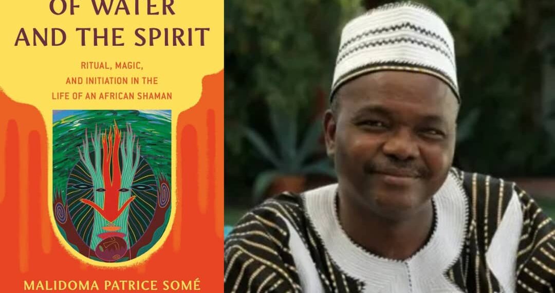 Le livre de la semaine : DE L’EAU ET DE L’ESPRIT : RITUEL, MAGIE ET INITIATION DANS LA VIE D’UN CHAMAN AFRICAIN, par Malidoma Patrice Somé, originaire du Burkina Faso
